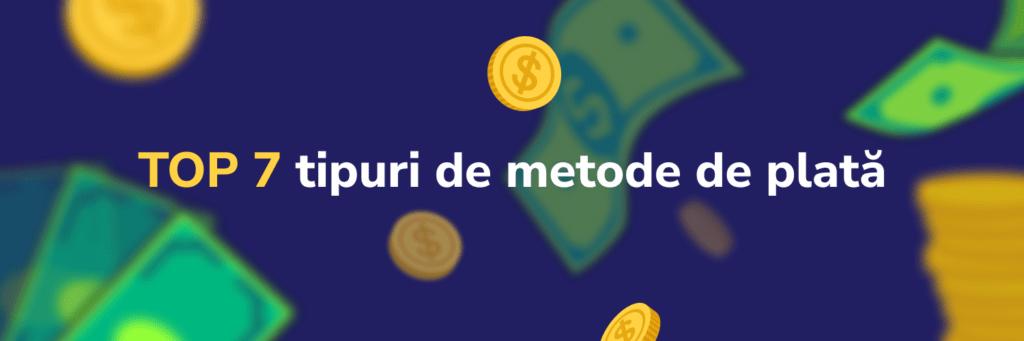 TOP 7 tipuri de metode de plată