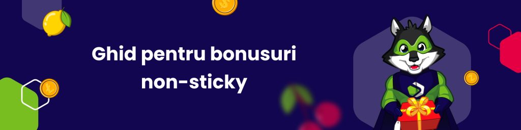 Ghid pentru bonusuri non-sticky